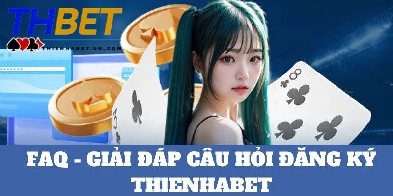 Gỡ rối thắc mắc trong quá trình đăng ký Thienhabet
